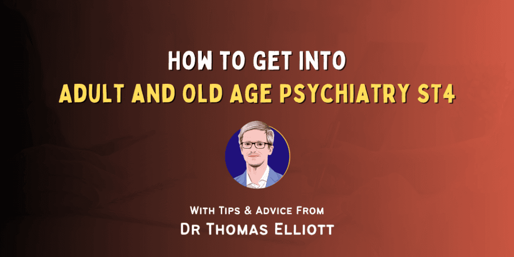 How to Get Into: Adult and Old Age Psychiatry ST4