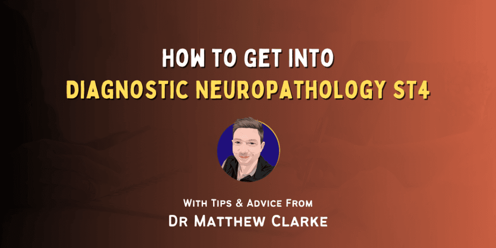 How to Get Into: Diagnostic Neuropathology ST4