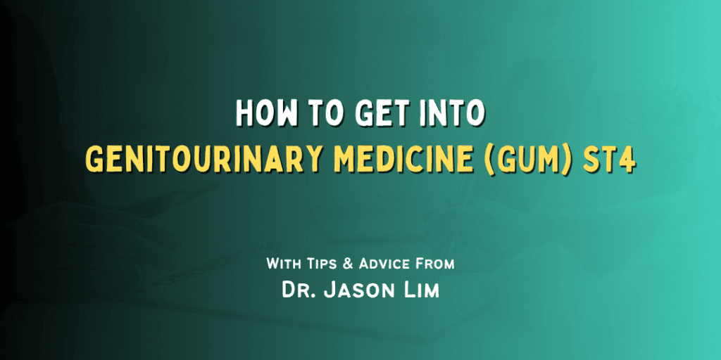 How to Get Into: Genitourinary Medicine (GUM) ST4