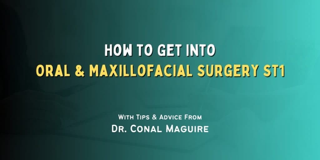 How to Get Into: Oral & Maxillofacial Surgery ST1