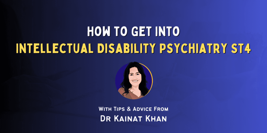 How to Get Into: Intellectual Disability Psychiatry ST4