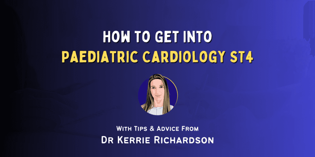 How to Get Into: Paediatric Cardiology ST4