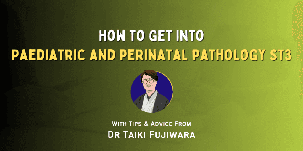 How to Get Into: Paediatry and Perinatal pathology ST3