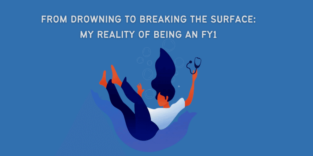 From Drowning to Breaking the Surface: My Reality of Being an FY1 